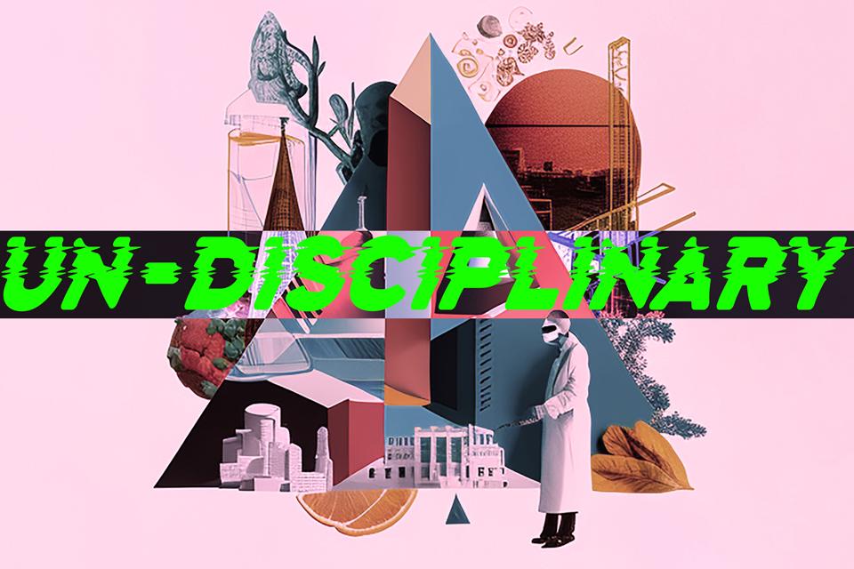 Un-disciplinary Un-disciplinary